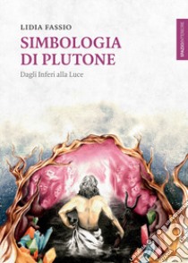 Simbologia di Plutone. Dagli inferi alla luce libro di Fassio Lidia