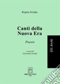 Canti della nuova era libro di Scialpi Regina; Scialpi G. (cur.)