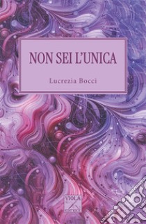 Non sei l'unica libro di Bocci Lucrezia