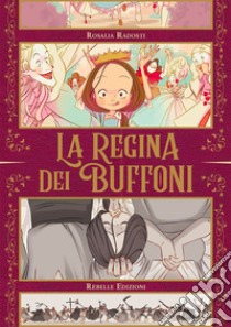 La regina dei buffoni libro di Radosti Rosalia