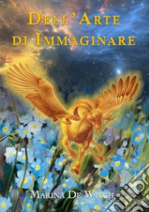 Dell'arte di immaginare libro di De Witch Marina