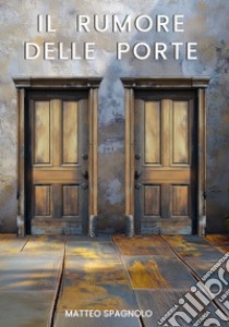 Il rumore delle porte libro di Spagnolo Matteo