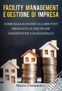 Facility management e gestione d'impresa libro di Corinaldesi Marco