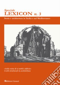 Lexicon. Speciale. Vol. 3: «Sulla ruina di sì nobile edificio». Crolli strutturali in architettura libro di D'Amelio M. G. (cur.); Forni M. (cur.); Marconi N. (cur.)