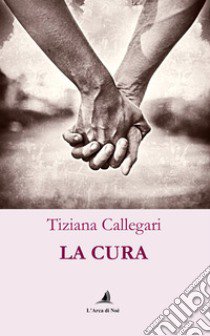 La cura libro di Callegari Tiziana