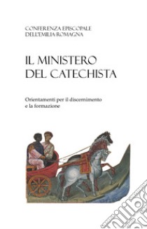 Il ministero del catechista. Orientamenti per il discernimento e la formazione libro di Conferenza episcopale italiana