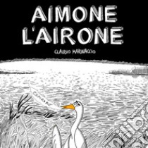 Aimone l'airone libro di Marinaccio Claudio