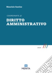 Coordinate. Diritto amministrativo 2024 libro di Santise Maurizio