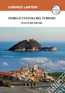 Storia e cultura del turismo. Nuove ricerche libro di Lanteri Lorenzo