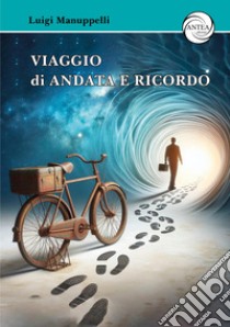 Viaggio di andata e ricordo libro di Manuppelli Luigi