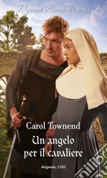 Un angelo per il cavaliere. Le spose del convento. Vol. 2 libro di Townend Carol