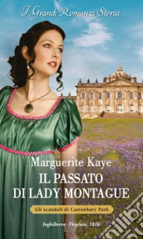 Il passato di Lady Montague. Gli scandali di Castonbury Park. Vol. 3 libro di Kaye Marguerite