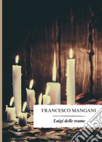 Luigi delle trame libro di Mangani Francesco