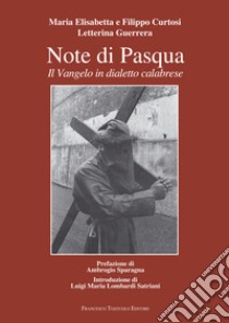 Note di Pasqua. Il Vangelo in dialetto calabrese libro di Guerrera Letterina; Curtosi Maria Elisabetta; Curtosi Filippo