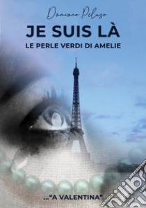 Je suis là. Le perle verdi di Amelie libro di Peluso Damiano