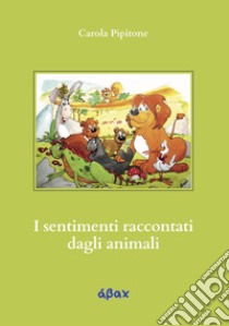 I sentimenti raccontati dagli animali libro di Pipitone Carola