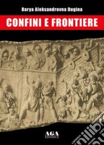 Confini e frontiere libro di Dugina Darya Aleksandrovna