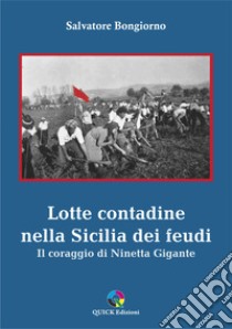 Lotte contadine nella Sicilia dei feudi. Il coraggio di Ninetta Gigante libro di Bongiorno Salvatore