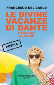 Le divine vacanze di Dante. Vol. 1: Al mare libro di Del Carlo Francesco