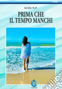 Prima che il tempo manchi libro di Alma N.P.