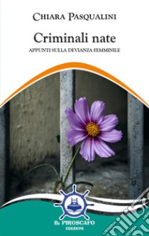 Criminali nate. Appunti sulla devianza femminile libro di Pasqualini Chiara