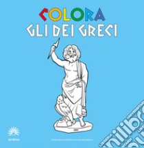 Colora gli dei greci. Album da colorare. Ediz. italiana e inglese libro di Syrakous; Castiglione R. (cur.); Rizza F. (cur.)