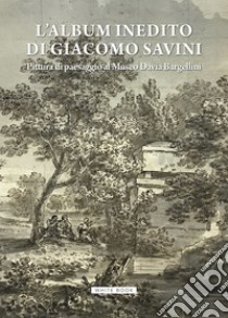 L'album inedito di Giacomo Savini. Pittura di paesaggio al Museo Davia Bargellini. Catalogo della mostra (Bologna, 18 ottobre 2024-23 marzo 2025). Ediz. illustrata libro di D'Apuzzo M. G. (cur.); Chia I. (cur.)