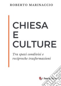 Chiesa e culture. Tra spazi condivisi e reciproche trasformazioni. Nuova ediz. libro di Marinaccio Roberto