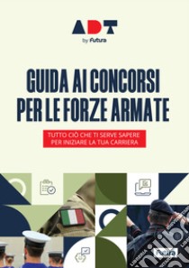 Accademia dei Test. Guida ai concorsi per le forze armate libro