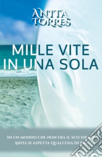 Mille vite in una sola libro di Torres Anita